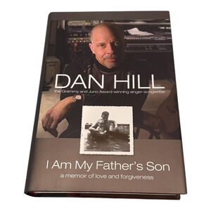 I Am My Father's Son Dan Hill Memoir of Love and Forgiveness Hardcover Book